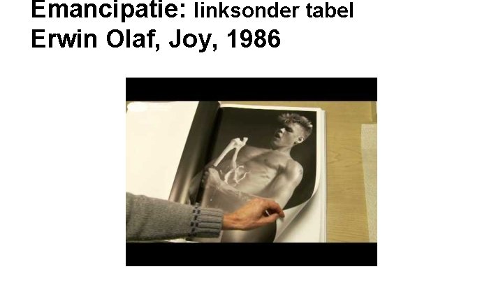 Emancipatie: linksonder tabel Erwin Olaf, Joy, 1986 