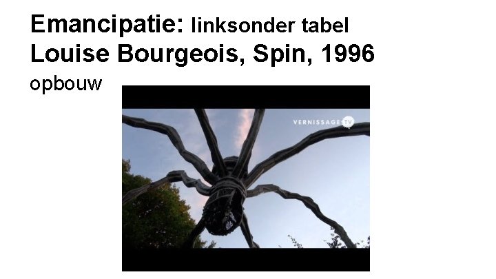 Emancipatie: linksonder tabel Louise Bourgeois, Spin, 1996 opbouw 