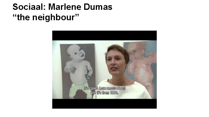 Sociaal: Marlene Dumas “the neighbour” 