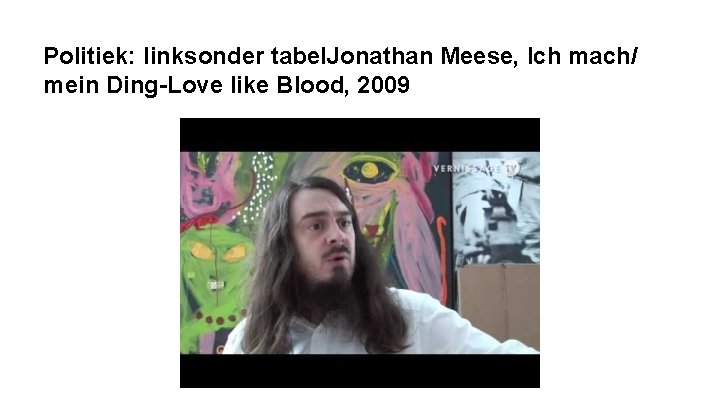 Politiek: linksonder tabel. Jonathan Meese, Ich mach/ mein Ding-Love like Blood, 2009 