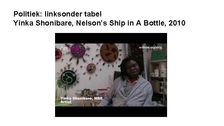 Politiek: linksonder tabel Yinka Shonibare, Nelson’s Ship in A Bottle, 2010 