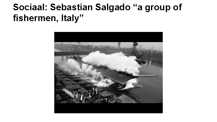 Sociaal: Sebastian Salgado “a group of fishermen, Italy” 