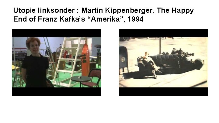 Utopie linksonder : Martin Kippenberger, The Happy End of Franz Kafka’s “Amerika”, 1994 