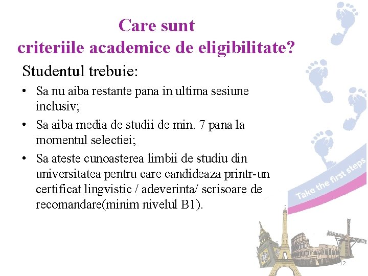 Care sunt criteriile academice de eligibilitate? Studentul trebuie: • Sa nu aiba restante pana