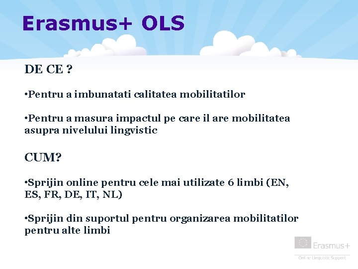 Erasmus+ OLS DE CE ? • Pentru a imbunatati calitatea mobilitatilor • Pentru a