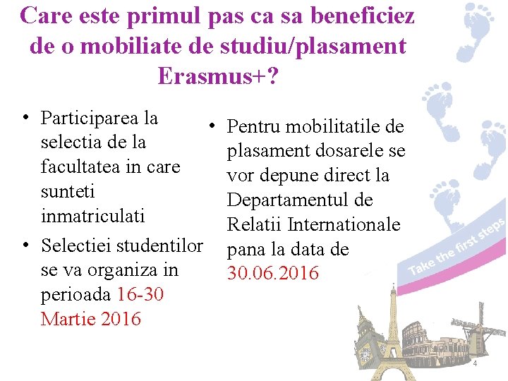 Care este primul pas ca sa beneficiez de o mobiliate de studiu/plasament Erasmus+? •