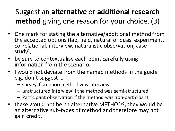 Suggest an alternative or additional research method giving one reason for your choice. (3)