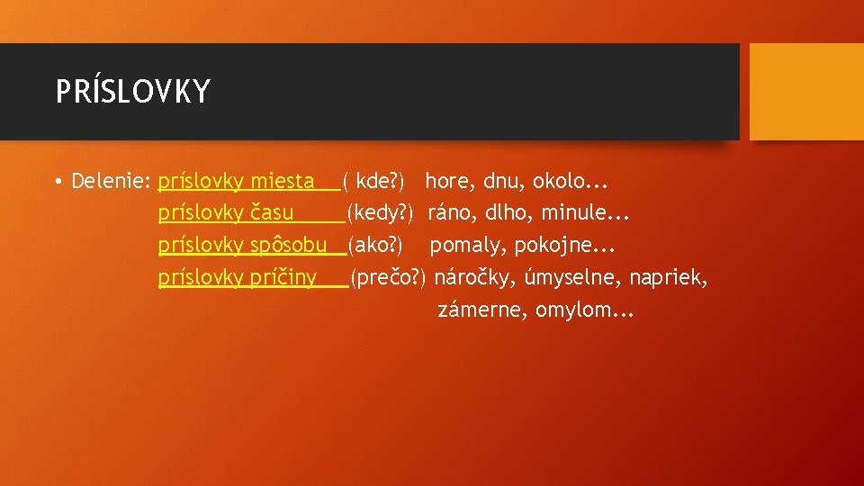 PRÍSLOVKY • Delenie: príslovky miesta ( kde? ) hore, dnu, okolo. . . príslovky