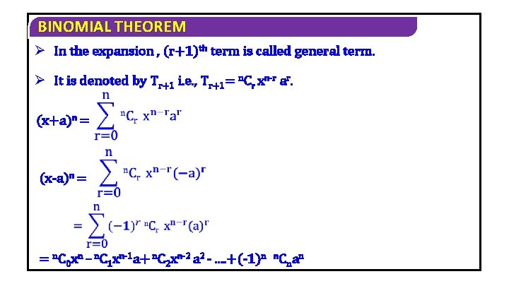 BINOMIAL THEOREM Ø In the expansion , (r+1)th term is called general term. Ø BINOMIAL THEOREM Ø In the expansion , (r+1)th term is called general term. Ø