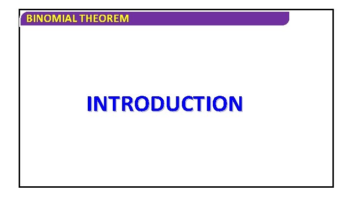 BINOMIAL THEOREM INTRODUCTION 