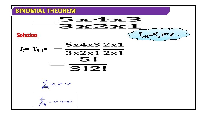 BINOMIAL THEOREM Solution T 7= T 6+1= Tr+1=n. Cr xn-r ar 