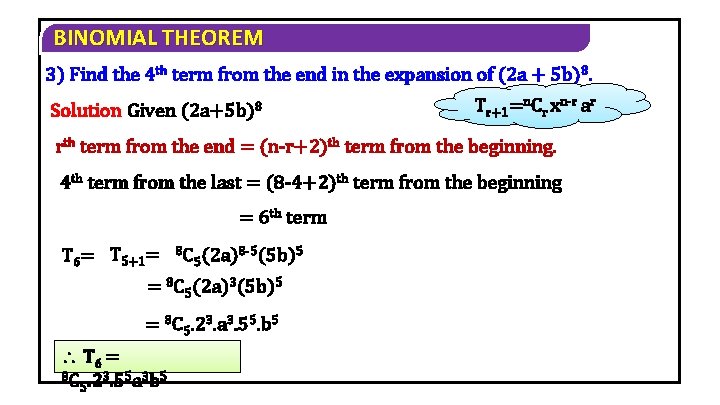 BINOMIAL THEOREM 3) Find the 4 th term from the end in the expansion