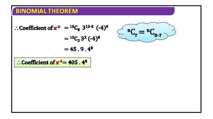 BINOMIAL THEOREM Coefficient of x-6 = 10 C 8 310 -8 (-4)8 = 10