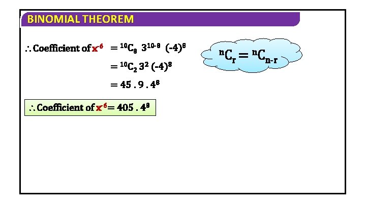 BINOMIAL THEOREM Coefficient of x-6 = 10 C 8 310 -8 (-4)8 = 10 BINOMIAL THEOREM Coefficient of x-6 = 10 C 8 310 -8 (-4)8 = 10