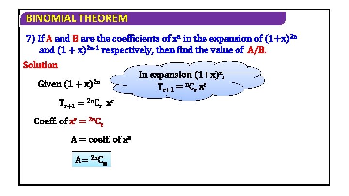 BINOMIAL THEOREM 7) If A and B are the coefficients of xn in the