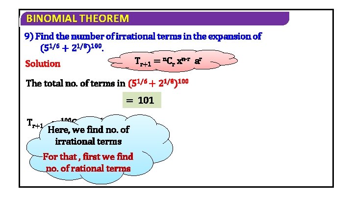 BINOMIAL THEOREM 9) Find the number of irrational terms in the expansion of (51/6