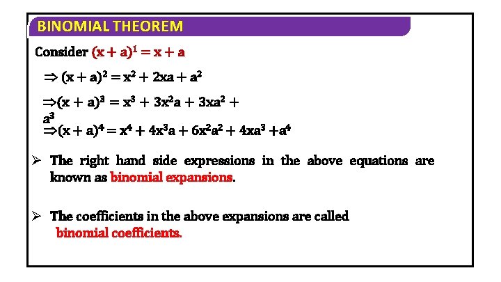 BINOMIAL THEOREM Consider (x + a)1 = x + a (x + a)2 =