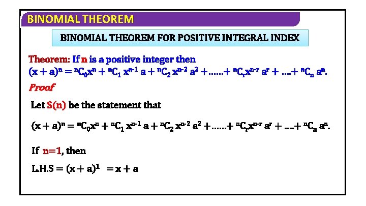 BINOMIAL THEOREM FOR POSITIVE INTEGRAL INDEX Theorem: If n is a positive integer then