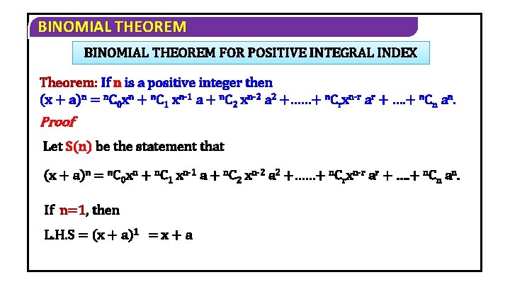 BINOMIAL THEOREM FOR POSITIVE INTEGRAL INDEX Theorem: If n is a positive integer then BINOMIAL THEOREM FOR POSITIVE INTEGRAL INDEX Theorem: If n is a positive integer then