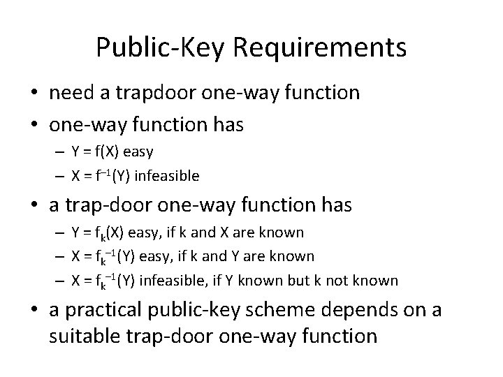 Public-Key Requirements • need a trapdoor one-way function • one-way function has – Y