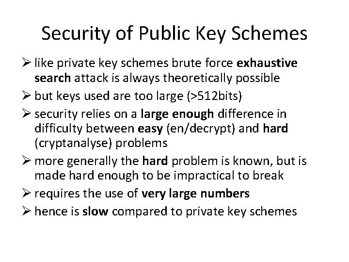 Security of Public Key Schemes Ø like private key schemes brute force exhaustive search