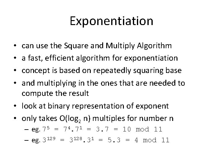 Exponentiation can use the Square and Multiply Algorithm a fast, efficient algorithm for exponentiation