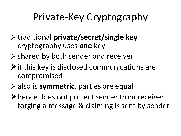 Private-Key Cryptography Ø traditional private/secret/single key cryptography uses one key Ø shared by both