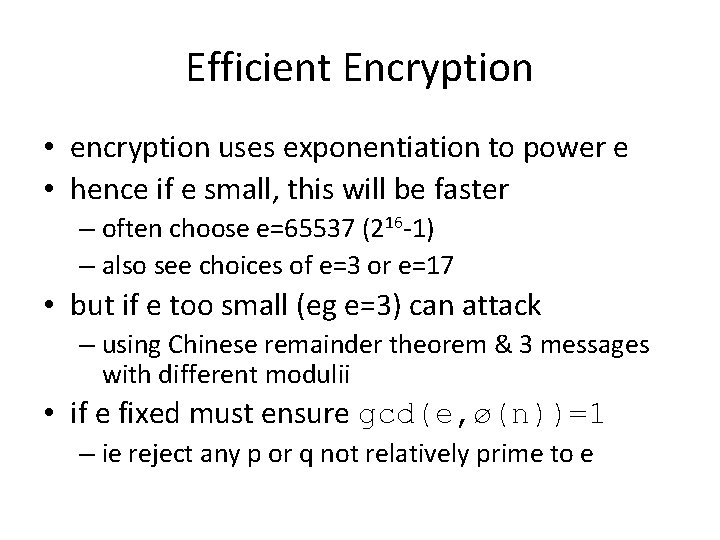Efficient Encryption • encryption uses exponentiation to power e • hence if e small,