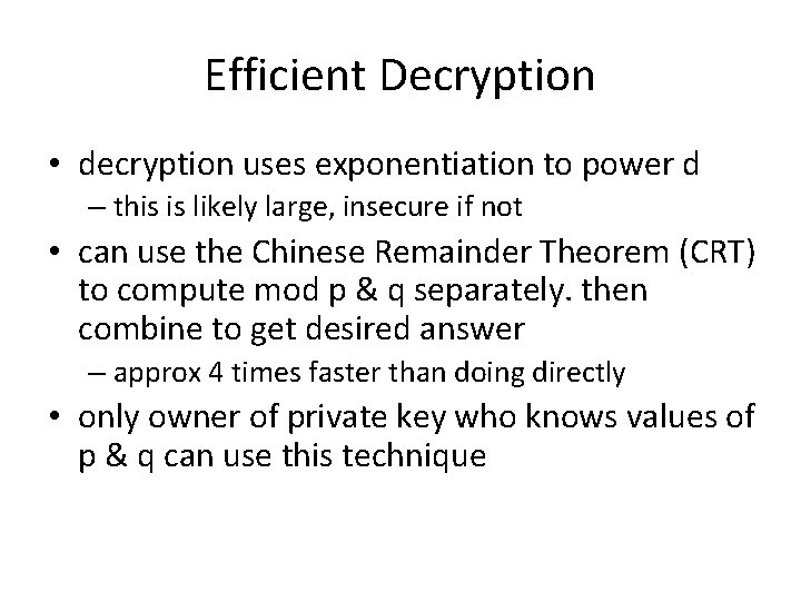 Efficient Decryption • decryption uses exponentiation to power d – this is likely large,