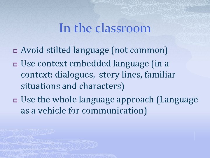 In the classroom p p p Avoid stilted language (not common) Use context embedded