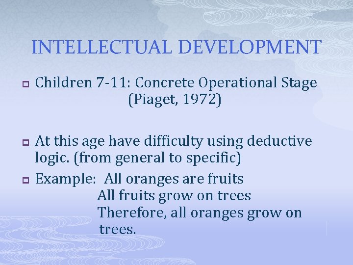 INTELLECTUAL DEVELOPMENT p p p Children 7 -11: Concrete Operational Stage (Piaget, 1972) At