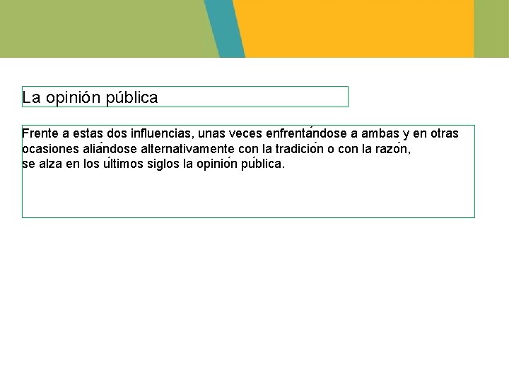 La opinión pública Frente a estas dos influencias, unas veces enfrenta ndose a ambas