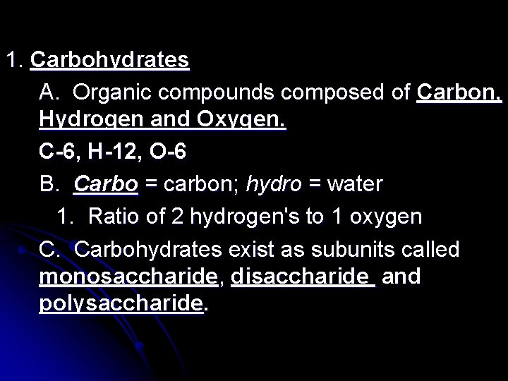 1. Carbohydrates A. Organic compounds composed of Carbon, Hydrogen and Oxygen. C-6, H-12, O-6