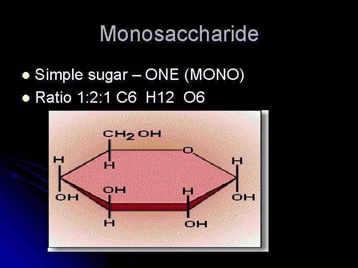 Monosaccharide Simple sugar – ONE (MONO) l Ratio 1: 2: 1 C 6 H