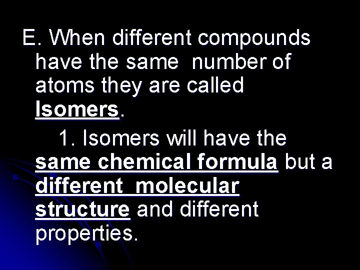 E. When different compounds have the same number of atoms they are called Isomers.