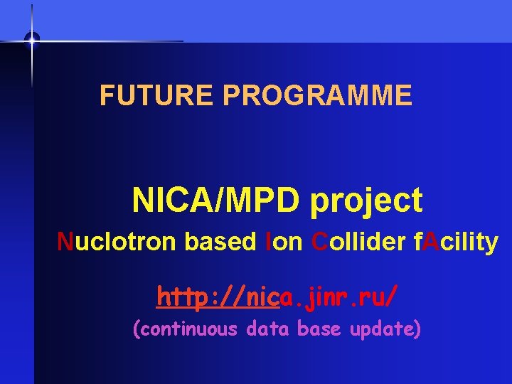 FUTURE PROGRAMME NICA/MPD project Nuclotron based Ion Collider f. Acility http: //nica. jinr. ru/