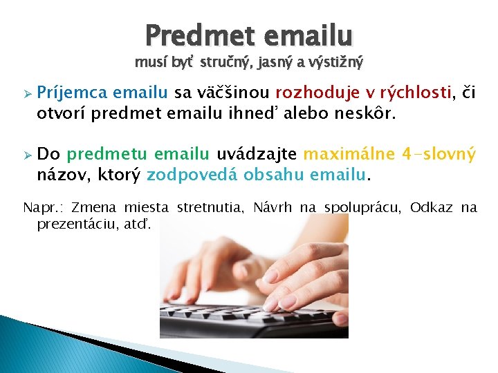 Predmet emailu musí byť stručný, jasný a výstižný Ø Ø Príjemca emailu sa väčšinou