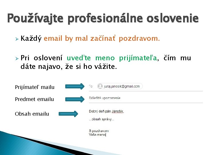 Používajte profesionálne oslovenie Ø Ø Každý email by mal začínať pozdravom. Pri oslovení uveďte