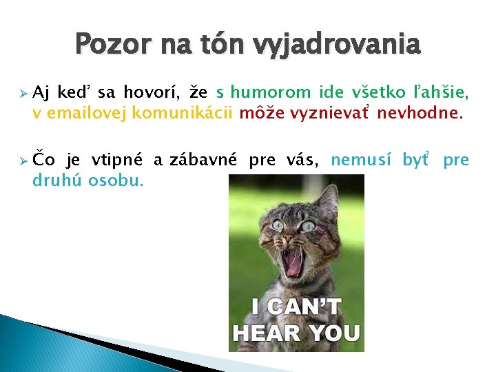 Pozor na tón vyjadrovania Ø Ø Aj keď sa hovorí, že s humorom ide