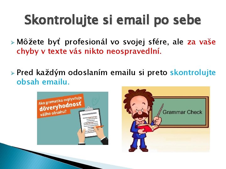 Skontrolujte si email po sebe Ø Ø Môžete byť profesionál vo svojej sfére, ale