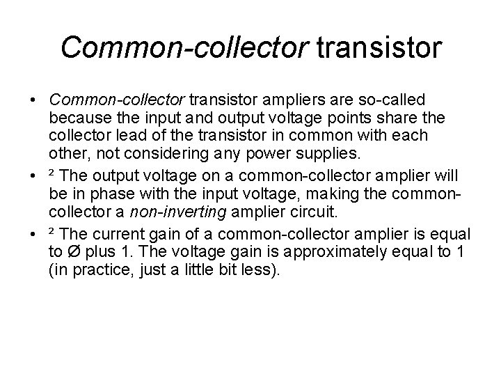 Common-collector transistor • Common-collector transistor ampliers are so-called because the input and output voltage Common-collector transistor • Common-collector transistor ampliers are so-called because the input and output voltage