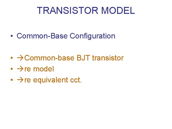 TRANSISTOR MODEL • Common-Base Configuration • Common-base BJT transistor • re model • re TRANSISTOR MODEL • Common-Base Configuration • Common-base BJT transistor • re model • re