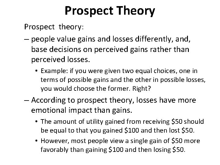 Prospect Theory Prospect theory: – people value gains and losses differently, and, base decisions