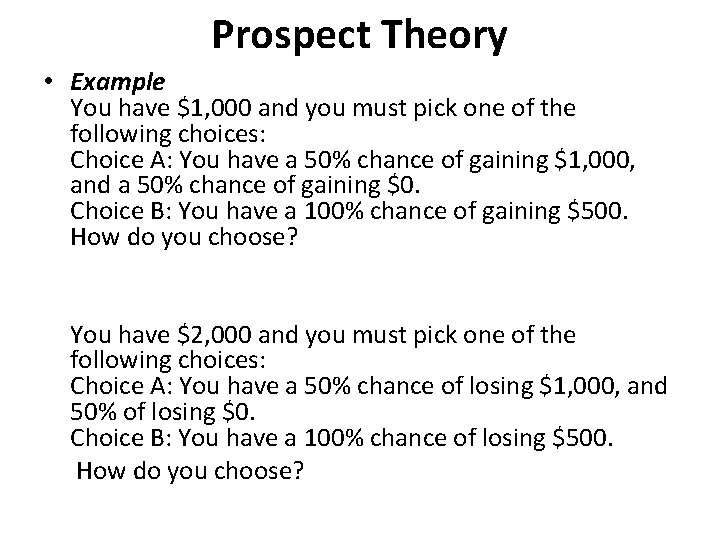 Prospect Theory • Example You have $1, 000 and you must pick one of