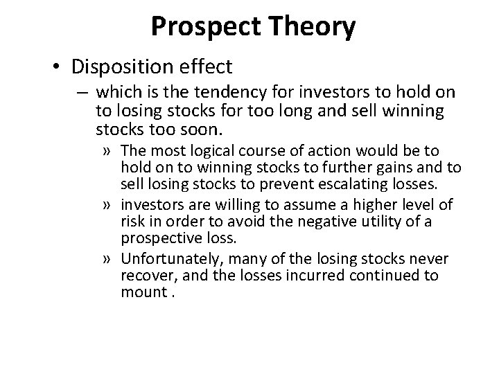 Prospect Theory • Disposition effect – which is the tendency for investors to hold