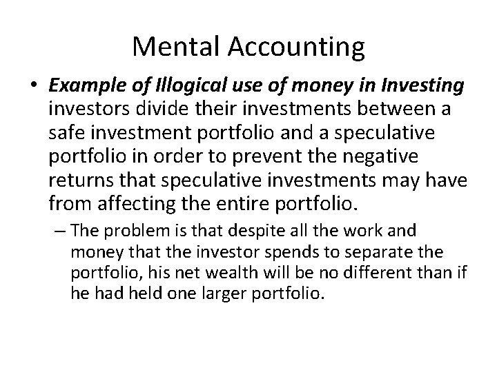 Mental Accounting • Example of Illogical use of money in Investing investors divide their