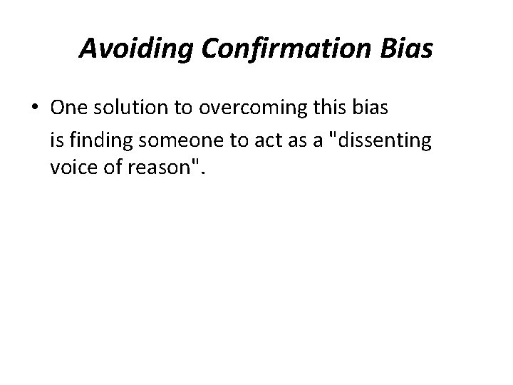 Avoiding Confirmation Bias • One solution to overcoming this bias is finding someone to