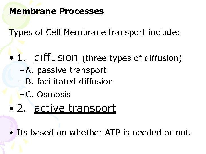 Membrane Processes Types of Cell Membrane transport include: • 1. diffusion (three types of