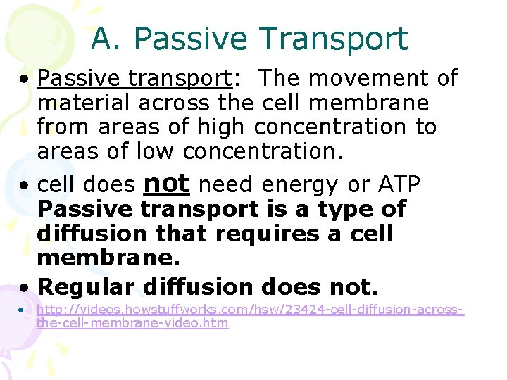 A. Passive Transport • Passive transport: The movement of material across the cell membrane