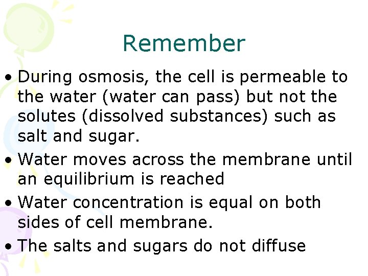 Remember • During osmosis, the cell is permeable to the water (water can pass)